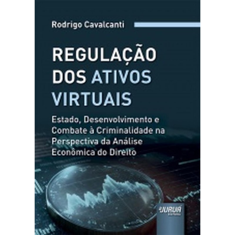 REGULAÇÃO DOS ATIVOS VIRTUAIS - ESTADO, DESENVOLVIMENTO E COMBATE À CRIMINALIDADE NA PERSPECTIVA DA ANÁLISE ECONÔMICA DO DIREITO