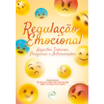 REGULAÇÃO EMOCIONAL: ASPECTOS TEÓRICOS, PESQUISAS E INTERVENÇÕES
