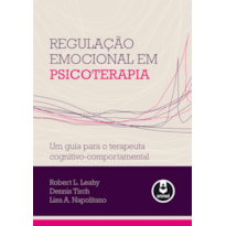 REGULAÇÃO EMOCIONAL EM PSICOTERAPIA: UM GUIA PARA O TERAPEUTA COGNITIVO-COMPORTAMENTAL