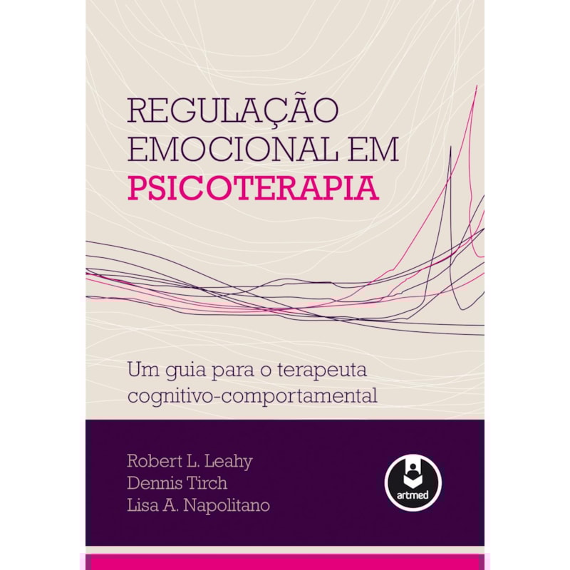 REGULAÇÃO EMOCIONAL EM PSICOTERAPIA: UM GUIA PARA O TERAPEUTA COGNITIVO-COMPORTAMENTAL