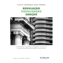Regulação fiscalização sanção: fundamentos e requisitos da delegação do exercício do poder de polícia administrativa a particularidades