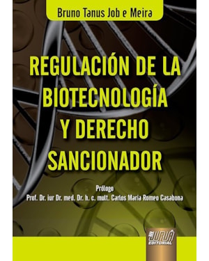 REGULACIÓN DE LA BIOTECNOLOGÍA Y DERECHO SANCIONADOR - PRÓLOGO DE CARLOS MARÍA ROMEO CASABONA
