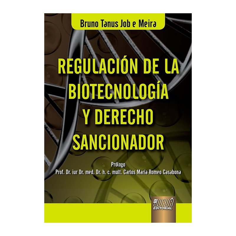 REGULACIÓN DE LA BIOTECNOLOGÍA Y DERECHO SANCIONADOR - PRÓLOGO DE CARLOS MARÍA ROMEO CASABONA