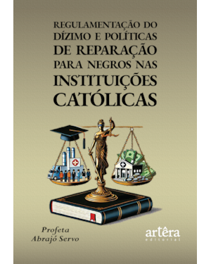 REGULAMENTAÇÃO DO DÍZIMO E POLÍTICAS DE REPARAÇÃO PARA NEGROS NAS INSTITUIÇÕES CATÓLICAS