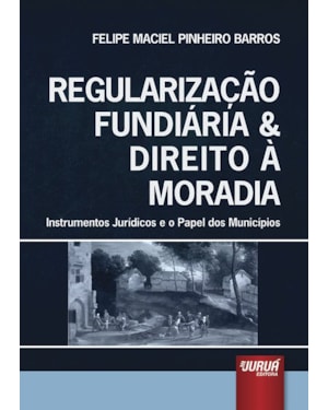 REGULARIZAÇÃO FUNDIÁRIA & DIREITO À MORADIA - INSTRUMENTOS JURÍDICOS E O PAPEL DOS MUNICÍPIOS