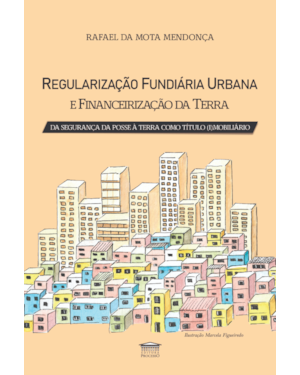 Regularização Fundiária Urbana e Financeirização da Terra - Da Segurança da Posse à Terra com Título (i)mobiliário