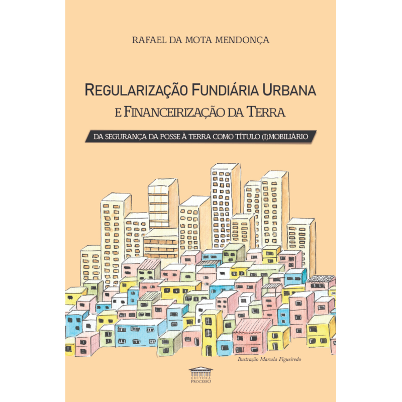 Regularização Fundiária Urbana e Financeirização da Terra - Da Segurança da Posse à Terra com Título (i)mobiliário
