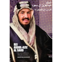 Rei abdul-aziz al saud. o cavaleiro do deserto
