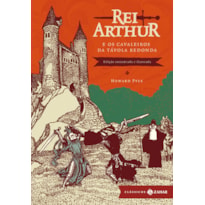 REI ARTHUR E OS CAVALEIROS DA TÁVOLA REDONDA: EDIÇÃO COMENTADA E ILUSTRADA - APRESENTAÇÃO E NOTAS DE LÊNIA MÁRCIA MONGELLI