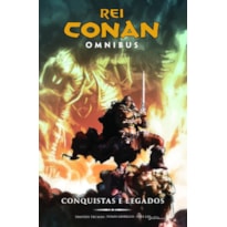 REI CONAN OMNIBUS VOL. 2: CONQUISTAS E LEGADOS
