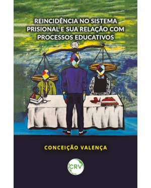 REINCIDÊNCIA NO SISTEMA PRISIONAL E SUA RELAÇÃO COM PROCESSOS EDUCATIVOS