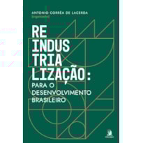REINDUSTRIALIZAÇÃO: PARA O DESENVOLVIMENTO BRASILEIRO