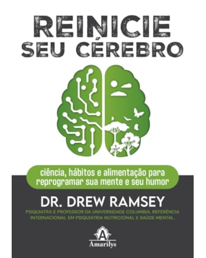 Reinicie seu cérebro: Ciência, hábitos e alimentação para reprogramar sua mente e seu humor