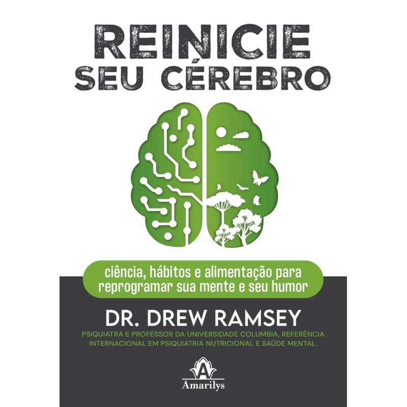 REINICIE SEU CÉREBRO: CIÊNCIA, HÁBITOS E ALIMENTAÇÃO PARA REPROGRAMAR SUA MENTE E SEU HUMOR