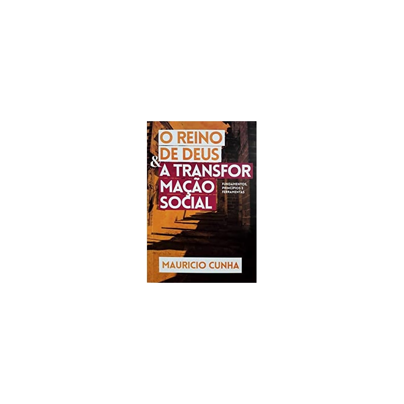 REINO DE DEUS E A TRANSFORMAÇÃO SOCIAL, O