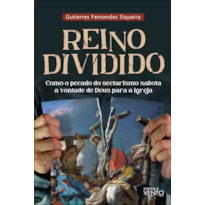 Reino dividido: como o pecado do sectarismo sabota a vontade de Deus para a igreja