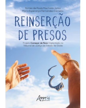 REINSERÇÃO DE PRESOS: PROJETO COMEÇAR DE NOVO IMPLANTADO NO TRIBUNAL DE JUSTIÇA DO ESTADO DE GOIÁS