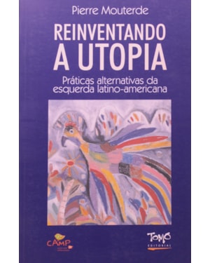 REINVENTANDO A UTOPIA - PRATICAS ALTERNATIVAS DA ESQUERDA LATINO-AMERICANA - 1