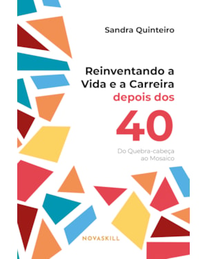 REINVENTANDO A VIDA E A CARREIRA DEPOIS DOS 40: DO QUEBRA-CABEÇA AO MOSAICO