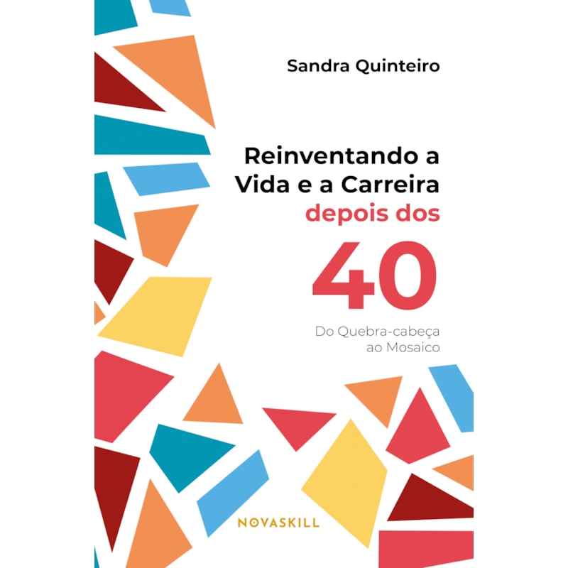 REINVENTANDO A VIDA E A CARREIRA DEPOIS DOS 40: DO QUEBRA-CABEÇA AO MOSAICO
