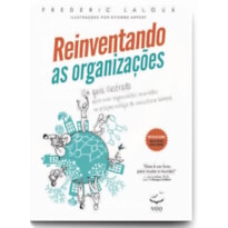 Reinventando as Organizações - Guia ilustrado: Um Guia Ilustrado para Criar Organizações Inspiradas no Próximo Estágio da Consciência Humana