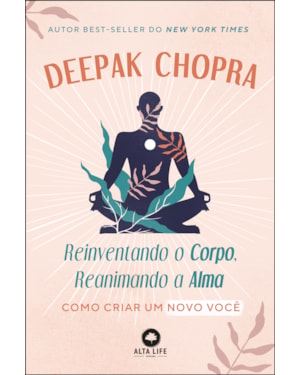 Reinventando O Corpo, Reanimando A Alma: Como criar um novo você
