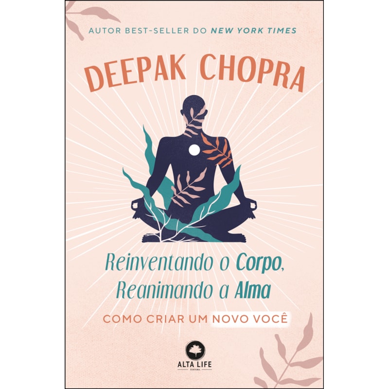 Reinventando o Corpo, Reanimando a Alma: Como criar um novo você