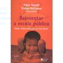 REINVENTAR A ESCOLA PÚBLICA - POLÍTICA EDUCACIONAL PARA UM NOVO BRASIL