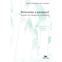 REINVENTAR A PARÓQUIA?: SONHAR EM TEMPO DE INCERTEZAS