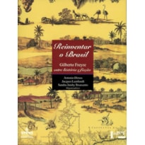 Reinventar o Brasil: gilberto freyre entre história e ficção