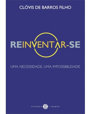 REINVENTAR-SE: UMA NECESSIDADE, UMA IMPOSSIBILIDADE
