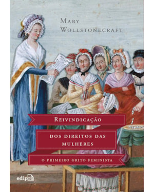 REIVINDICAÇÃO DOS DIREITOS DAS MULHERES: O PRIMEIRO GRITO FEMINISTA