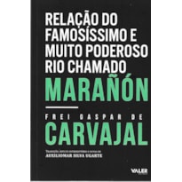 RELAÇÃO DO FAMOSÍSSIMO E MUITO PODEROSO RIO CHAMADO MARAÑÓN