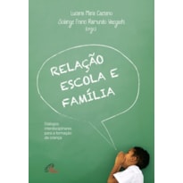 RELAÇÃO ESCOLA E FAMÍLIA: DIÁLOGOS INTERDISCIPLINARES PARA A FORMAÇÃO DA CRIANÇA