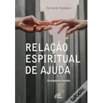 RELAÇÃO ESPIRITUAL DE AJUDA - ACOMPANHAR DOENTES