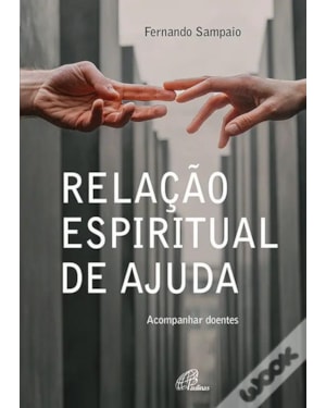 RELAÇÃO ESPIRITUAL DE AJUDA - ACOMPANHAR DOENTES