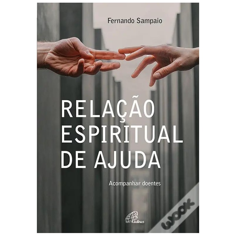 RELAÇÃO ESPIRITUAL DE AJUDA - ACOMPANHAR DOENTES