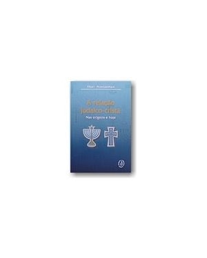RELACAO JUDAICO CRISTA, A - NAS ORIGENS E HOJE - 1º
