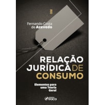 RELAÇÃO JURÍDICA DE CONSUMO - ELEMENTOS PARA UMA TEORIA GERAL - 1ª ED - 2023