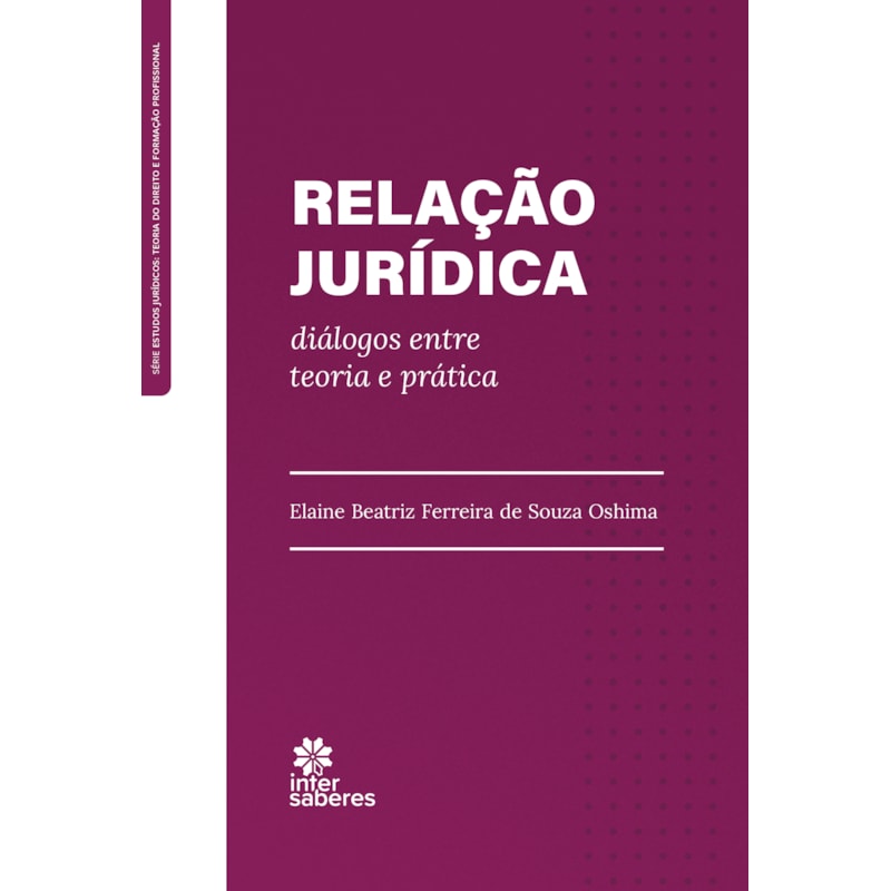 RELAÇÃO JURÍDICA:: DIÁLOGOS ENTRE TEORIA E PRÁTICA