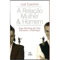 RELACAO MULHER & HOMEM, A - UMA HISTORIA DOS SEUS ENCONTROS E DIFERENCAS - 2ª