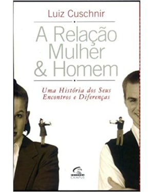 RELACAO MULHER & HOMEM, A - UMA HISTORIA DOS SEUS ENCONTROS E DIFERENCAS - 2ª