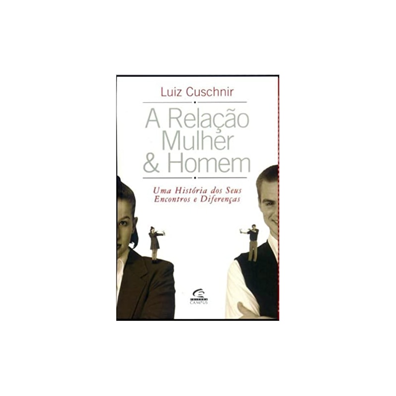 RELACAO MULHER & HOMEM, A - UMA HISTORIA DOS SEUS ENCONTROS E DIFERENCAS - 2ª
