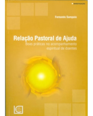 RELAÇÃO PASTORAL DE AJUDA - BOAS PRÁTICAS NO ACOMPANHAMENTO ESPIRITUAL DE DOENTES