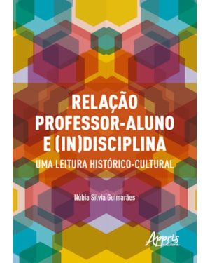 RELAÇÃO PROFESSOR-ALUNO E (IN)DISCIPLINA: UMA LEITURA HISTÓRICO-CULTURAL