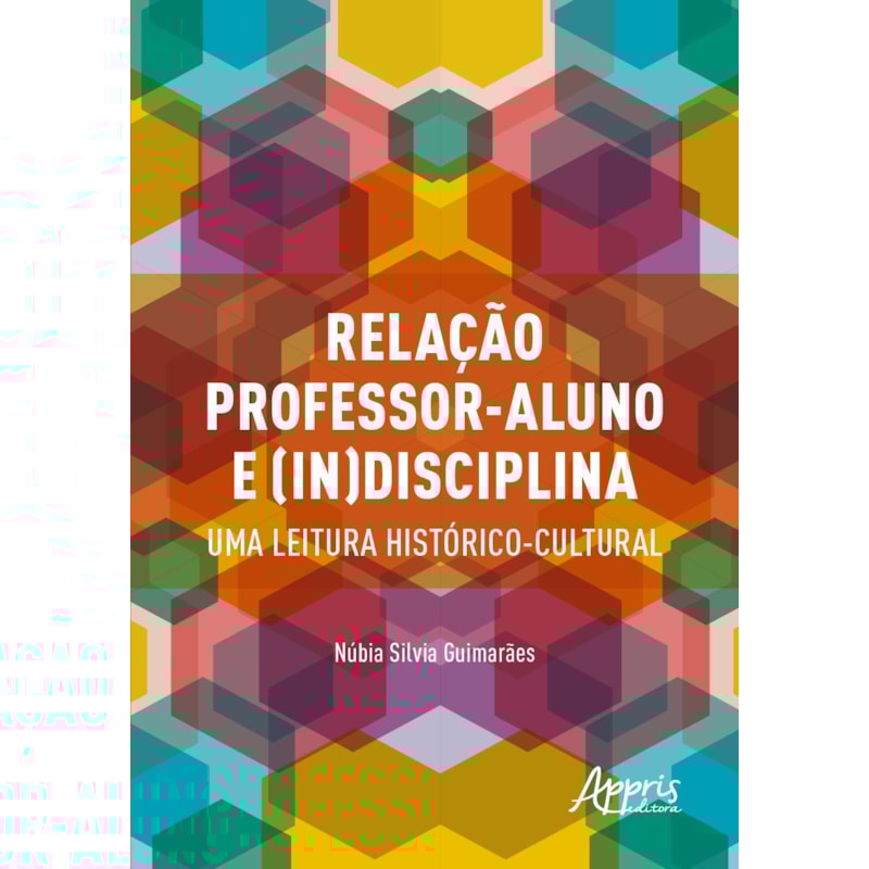 RELAÇÃO PROFESSOR-ALUNO E (IN)DISCIPLINA: UMA LEITURA HISTÓRICO-CULTURAL