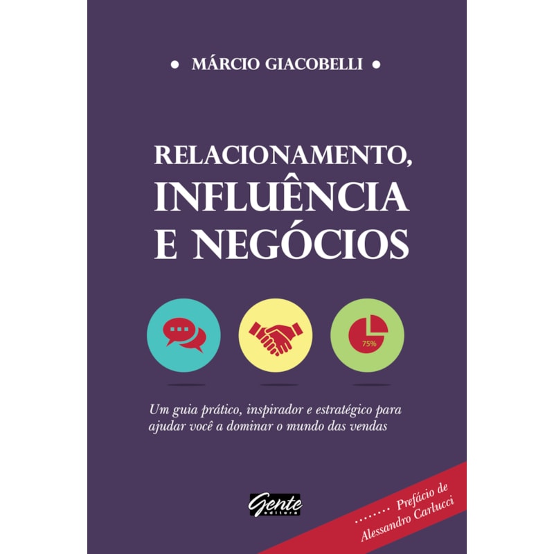 RELACIONAMENTO, INFLUÊNCIA E NEGÓCIOS - UM GUIA PRÁTICO, INSPIRADOR E ESTRATÉGICO PARA AJUDAR VOCÊ A DOMINAR O MUNDO DAS VENDAS