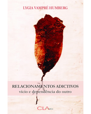 RELACIONAMENTOS ADICTIVOS - VÍCIO E DEPENDÊNCIA DO OUTRO