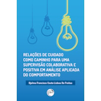 RELAÇÕES DE CUIDADO COMO CAMINHO PARA UMA SUPERVISÃO COLABORATIVA E POSITIVA EM ANÁLISE APLICADA DO COMPORTAMENTO