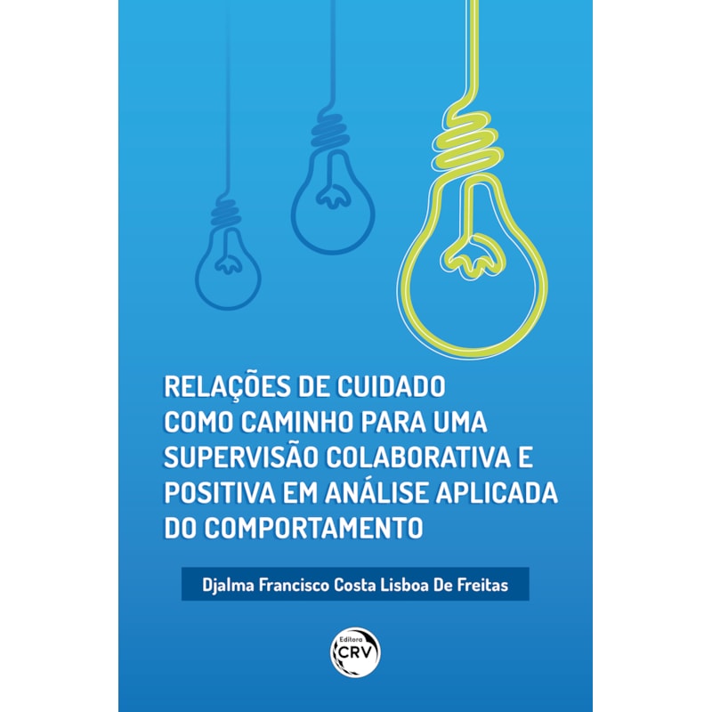 RELAÇÕES DE CUIDADO COMO CAMINHO PARA UMA SUPERVISÃO COLABORATIVA E POSITIVA EM ANÁLISE APLICADA DO COMPORTAMENTO